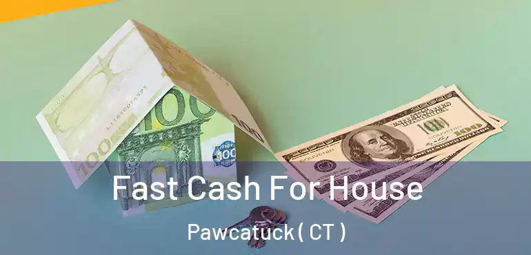  Fast Cash For House Pawcatuck ( CT )