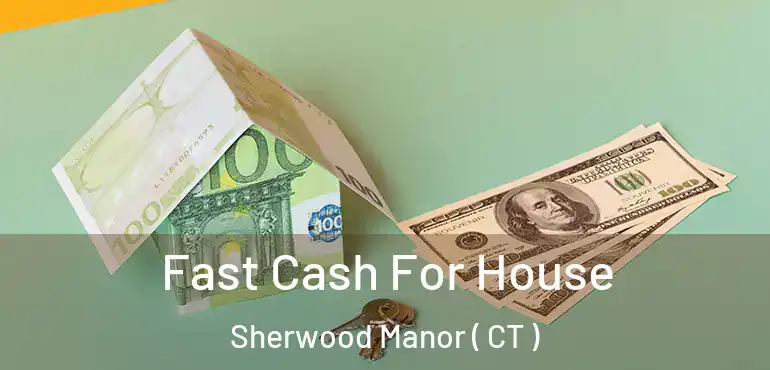  Fast Cash For House Sherwood Manor ( CT )