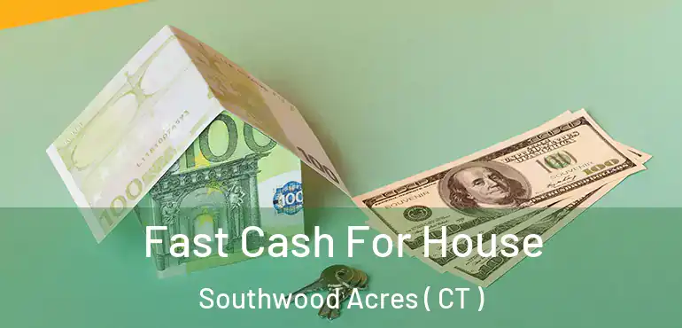  Fast Cash For House Southwood Acres ( CT )