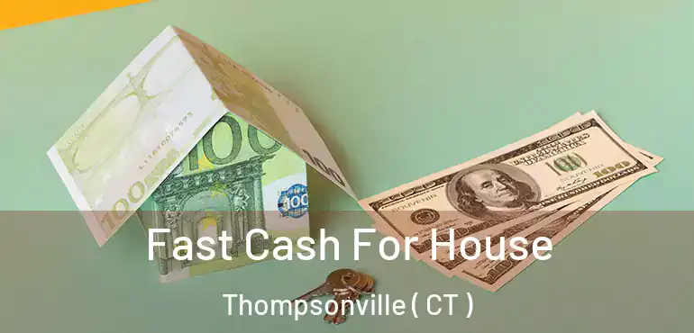  Fast Cash For House Thompsonville ( CT )