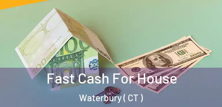  Fast Cash For House Waterbury ( CT )