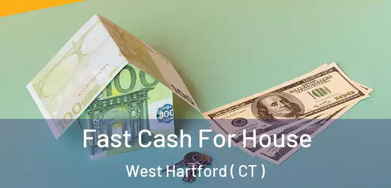  Fast Cash For House West Hartford ( CT )