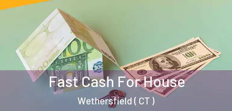  Fast Cash For House Wethersfield ( CT )