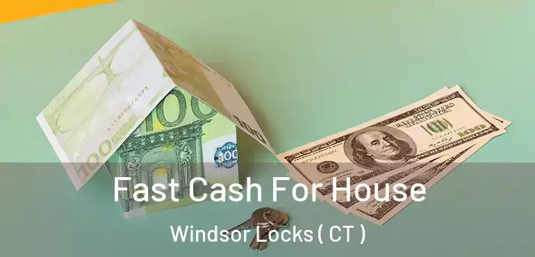  Fast Cash For House Windsor Locks ( CT )