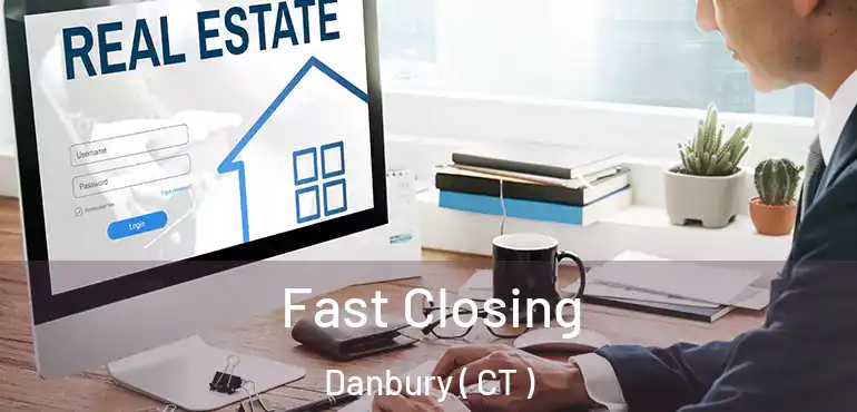  Fast Closing Danbury ( CT )