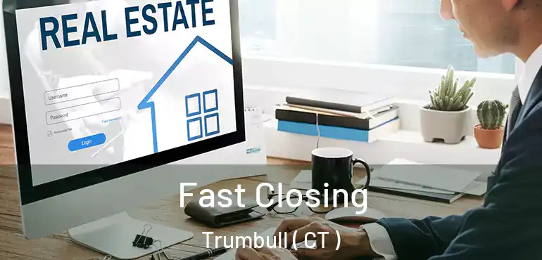  Fast Closing Trumbull ( CT )