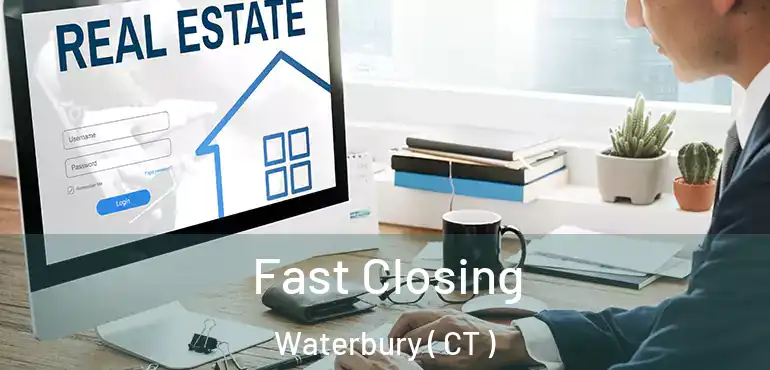  Fast Closing Waterbury ( CT )