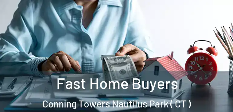  Fast Home Buyers Conning Towers Nautilus Park ( CT )