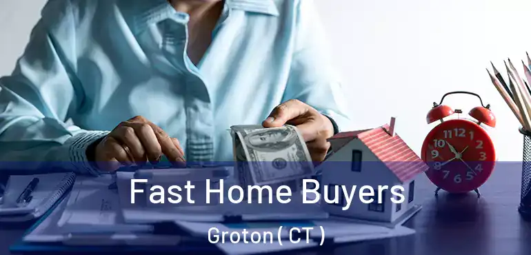  Fast Home Buyers Groton ( CT )