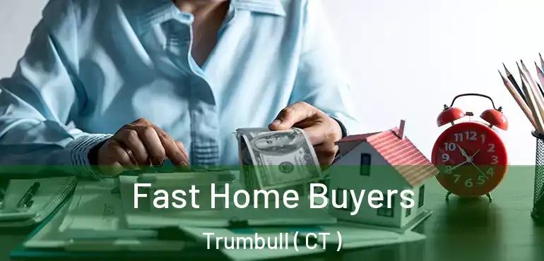  Fast Home Buyers Trumbull ( CT )