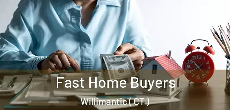  Fast Home Buyers Willimantic ( CT )