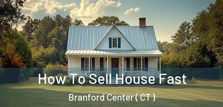  How To Sell House Fast Branford Center ( CT )