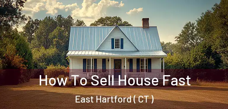 How To Sell House Fast East Hartford ( CT )