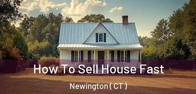  How To Sell House Fast Newington ( CT )