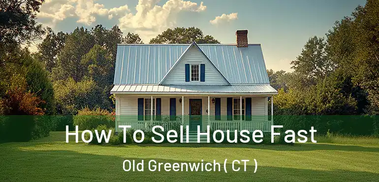  How To Sell House Fast Old Greenwich ( CT )
