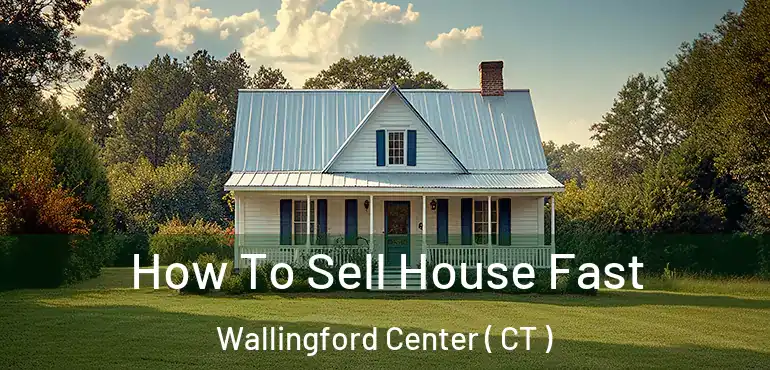  How To Sell House Fast Wallingford Center ( CT )