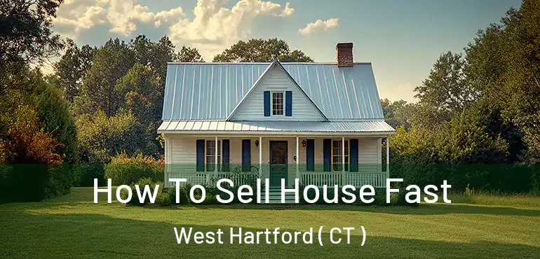  How To Sell House Fast West Hartford ( CT )