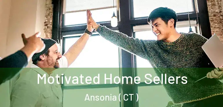  Motivated Home Sellers Ansonia ( CT )