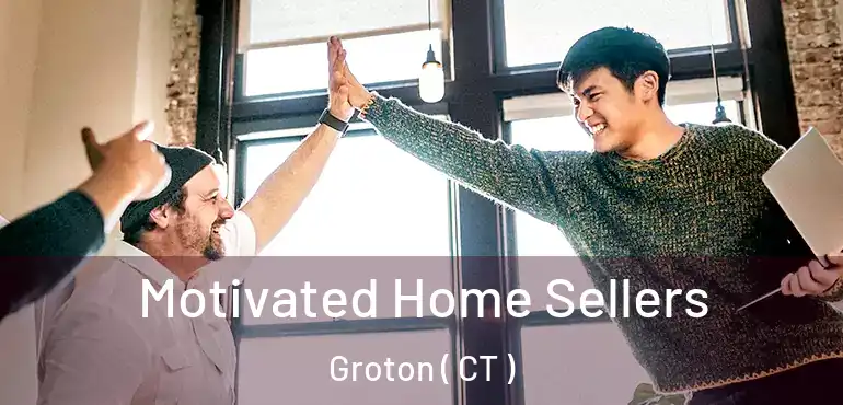  Motivated Home Sellers Groton ( CT )