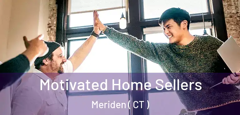  Motivated Home Sellers Meriden ( CT )