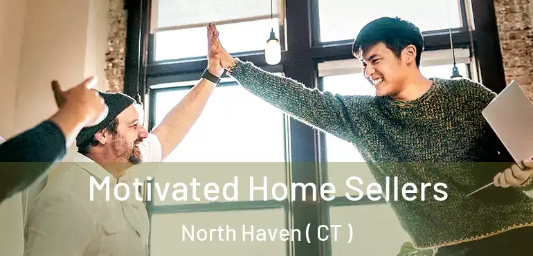  Motivated Home Sellers North Haven ( CT )