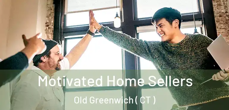  Motivated Home Sellers Old Greenwich ( CT )