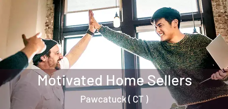  Motivated Home Sellers Pawcatuck ( CT )