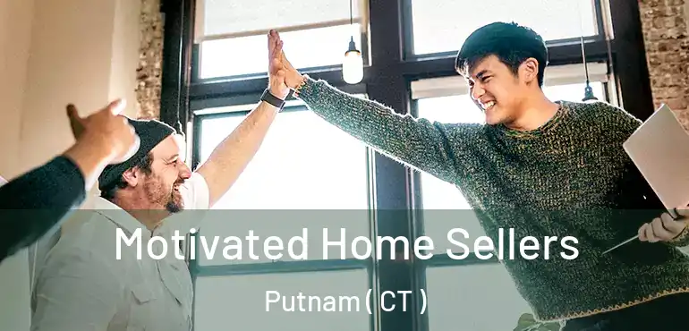  Motivated Home Sellers Putnam ( CT )