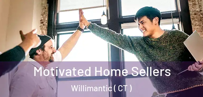  Motivated Home Sellers Willimantic ( CT )