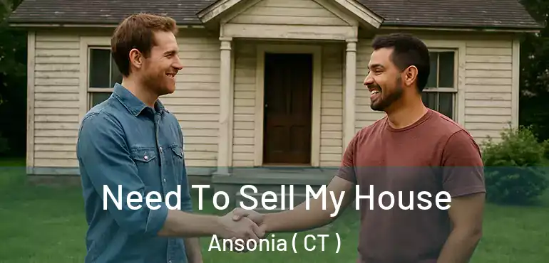  Need To Sell My House Ansonia ( CT )