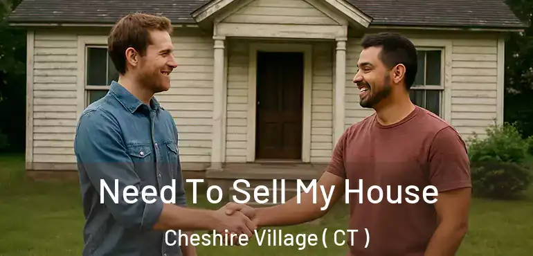  Need To Sell My House Cheshire Village ( CT )