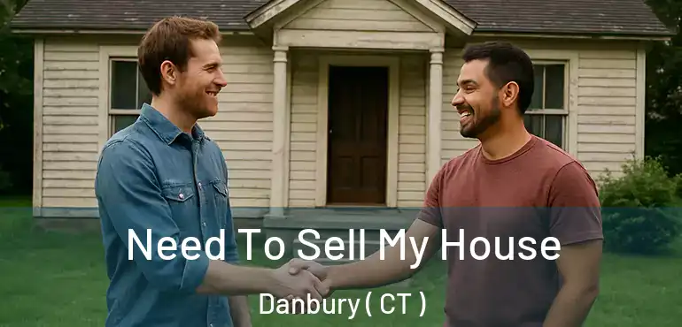  Need To Sell My House Danbury ( CT )