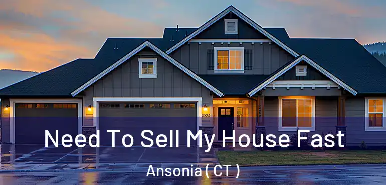  Need To Sell My House Fast Ansonia ( CT )