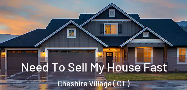  Need To Sell My House Fast Cheshire Village ( CT )