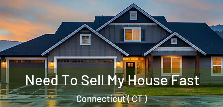  Need To Sell My House Fast Connecticut ( CT )