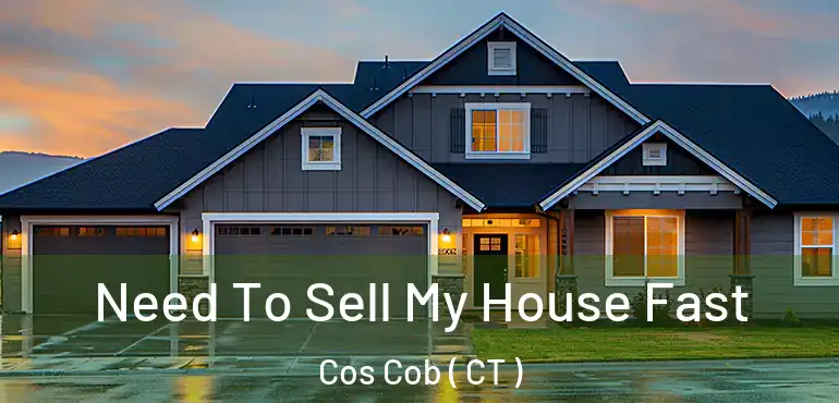  Need To Sell My House Fast Cos Cob ( CT )