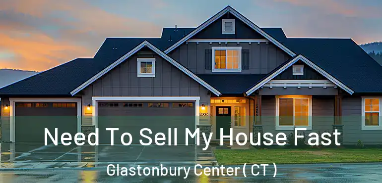  Need To Sell My House Fast Glastonbury Center ( CT )