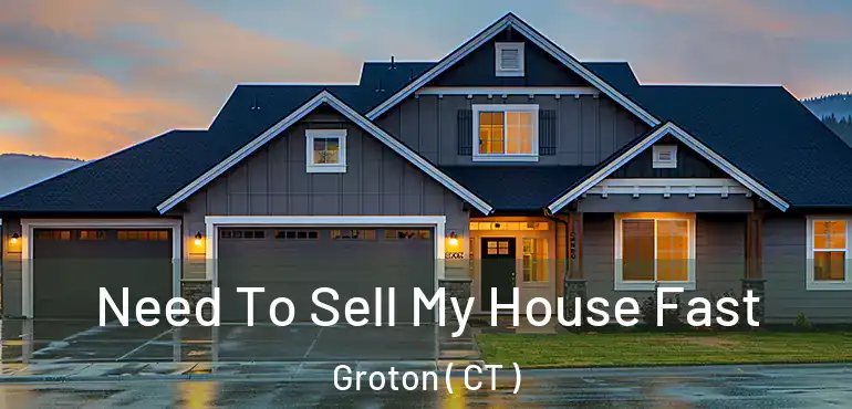  Need To Sell My House Fast Groton ( CT )