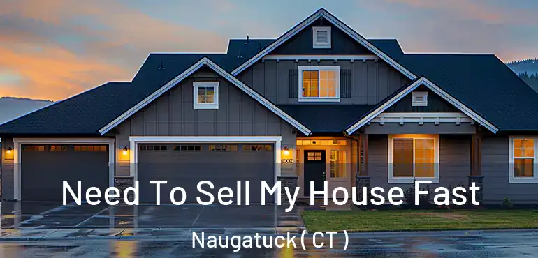  Need To Sell My House Fast Naugatuck ( CT )