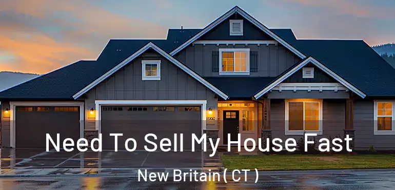  Need To Sell My House Fast New Britain ( CT )