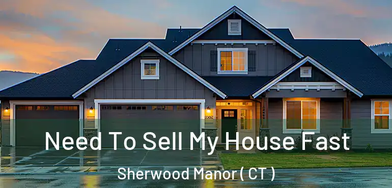  Need To Sell My House Fast Sherwood Manor ( CT )