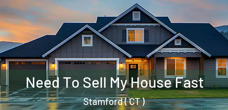  Need To Sell My House Fast Stamford ( CT )