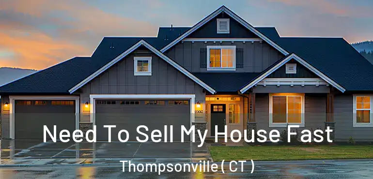  Need To Sell My House Fast Thompsonville ( CT )