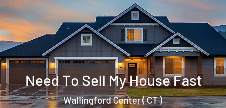  Need To Sell My House Fast Wallingford Center ( CT )