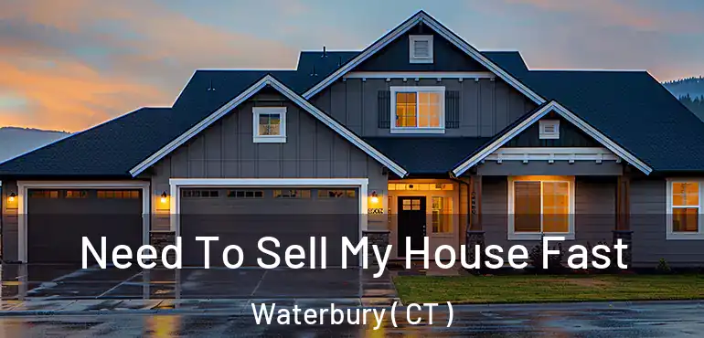  Need To Sell My House Fast Waterbury ( CT )