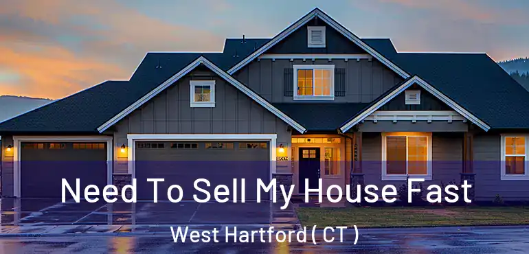  Need To Sell My House Fast West Hartford ( CT )