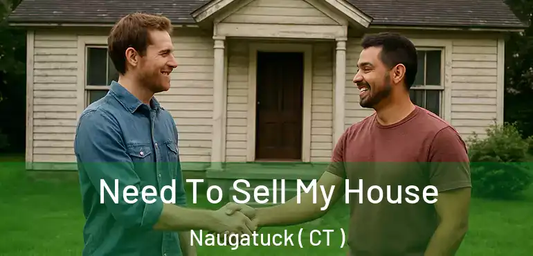  Need To Sell My House Naugatuck ( CT )