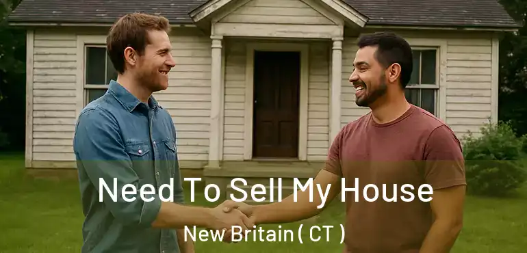  Need To Sell My House New Britain ( CT )