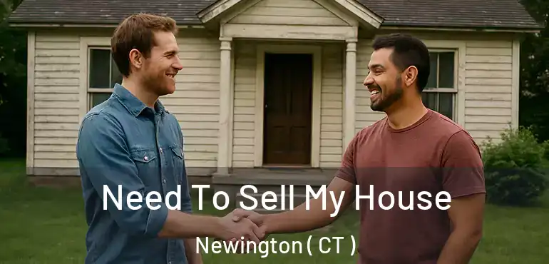  Need To Sell My House Newington ( CT )