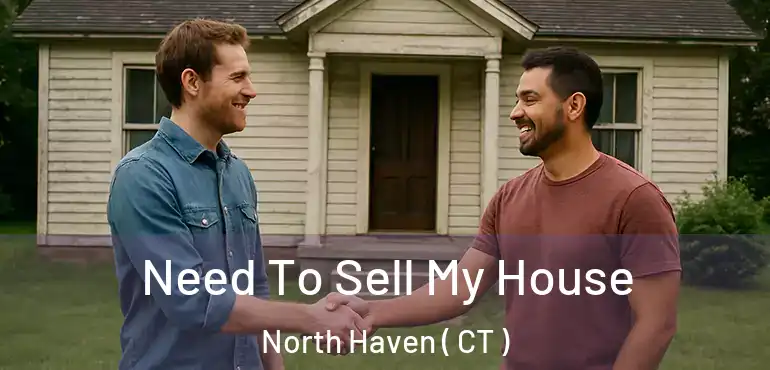  Need To Sell My House North Haven ( CT )